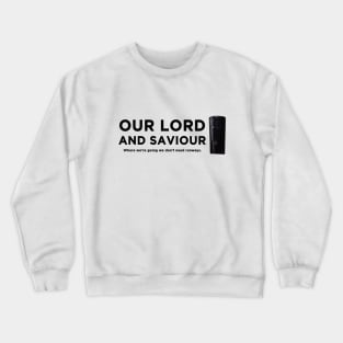 Our lord and saviour Crewneck Sweatshirt